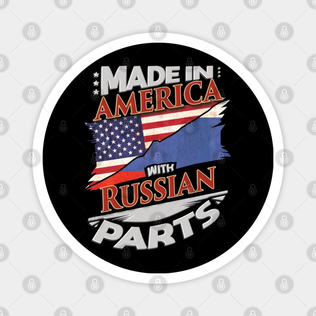 Made In America With Russian Parts - Gift for Russian From Russia Magnet by Country Flags